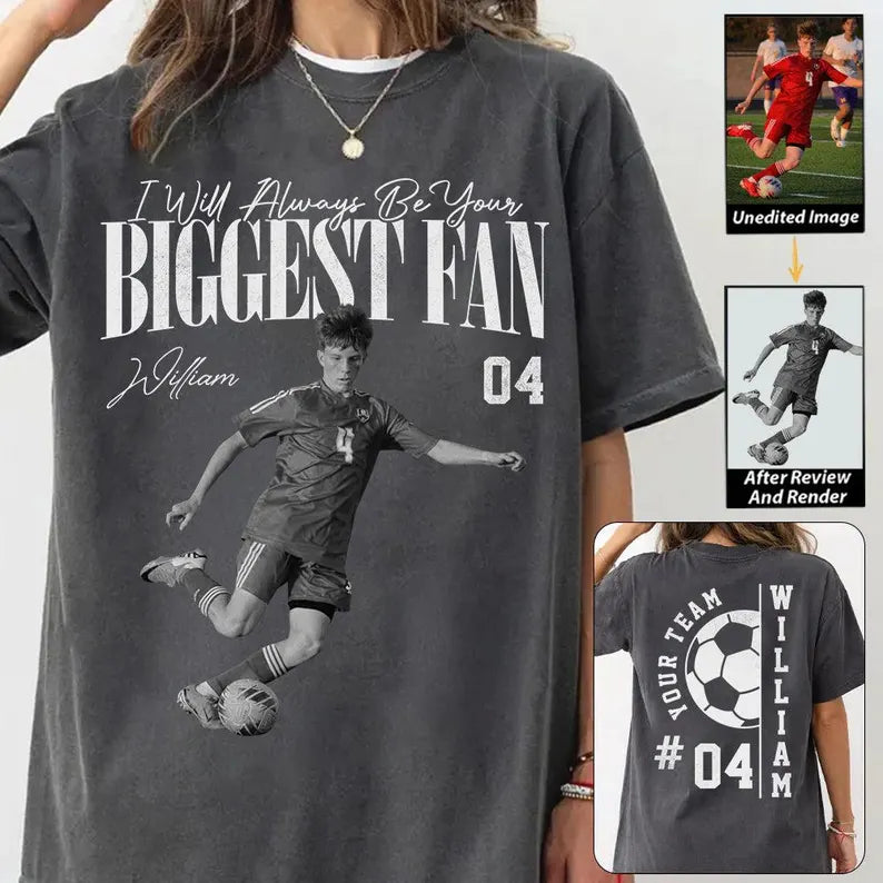 Custom Photo I'll Always Be Your Biggest Fan Shirts, Supportive Gift For Children From Parent Family Soccer Lover, Birthday Match Day Gift
