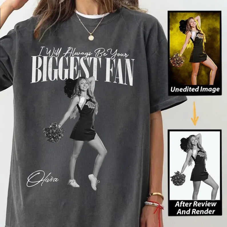 Custom I Will Always Be Your Biggest Fan Shirts, Custom Photo Gift For Daughter Girlfriend Her Cheerleader, Birthday Performance Night Gift