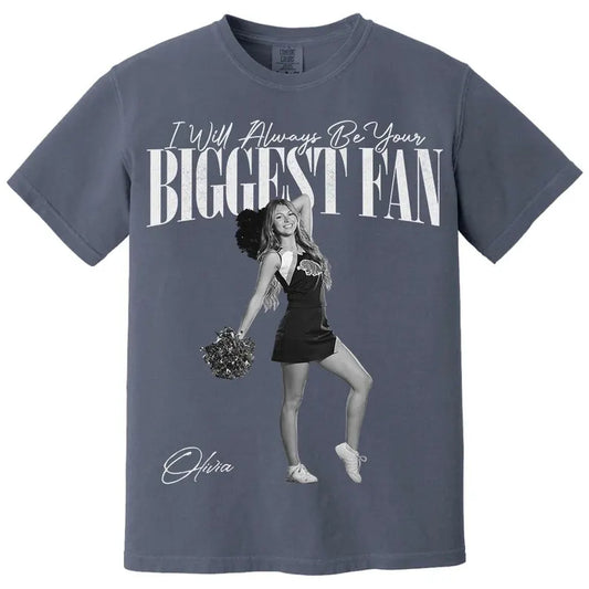Custom I Will Always Be Your Biggest Fan Shirts, Custom Photo Gift For Daughter Girlfriend Her Cheerleader, Birthday Performance Night Gift