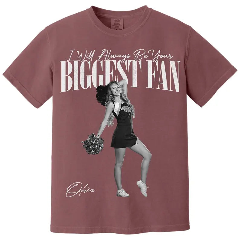 Custom I Will Always Be Your Biggest Fan Shirts, Custom Photo Gift For Daughter Girlfriend Her Cheerleader, Birthday Performance Night Gift