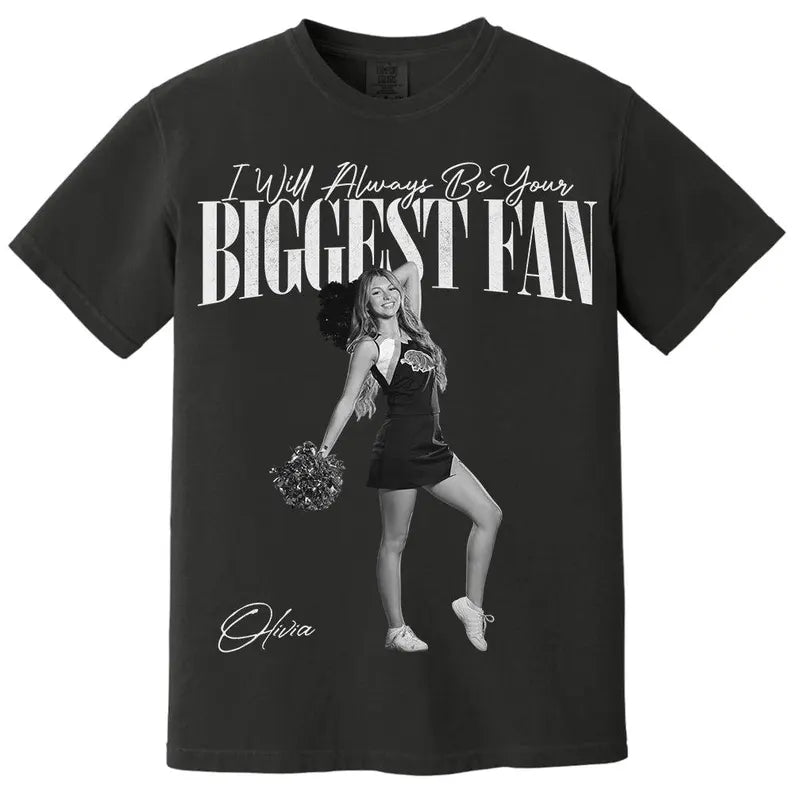 Custom I Will Always Be Your Biggest Fan Shirts, Custom Photo Gift For Daughter Girlfriend Her Cheerleader, Birthday Performance Night Gift