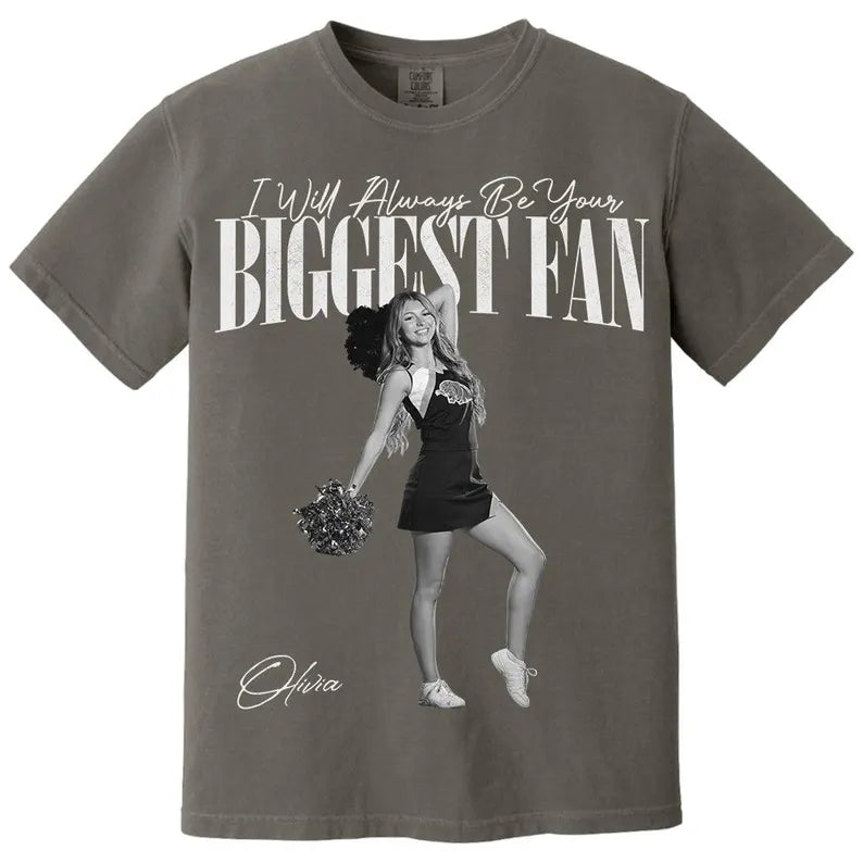 Custom I Will Always Be Your Biggest Fan Shirts, Custom Photo Gift For Daughter Girlfriend Her Cheerleader, Birthday Performance Night Gift