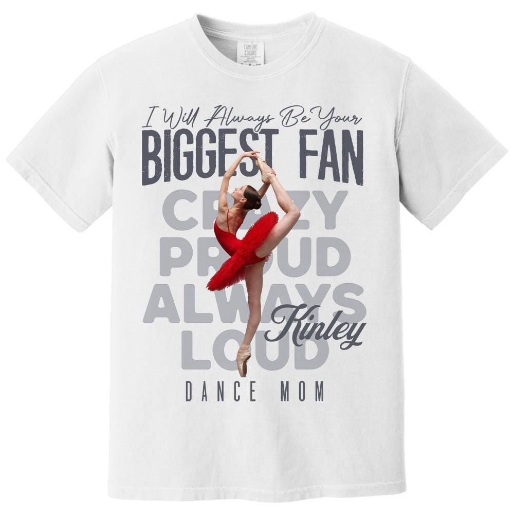 Custom Photo Dance T-Shirt, I Will Always Be Your Biggest Fan, Mother's Day Keepsake for Mom, Dad, Family, Daughter, Son, Birthday Gift Idea