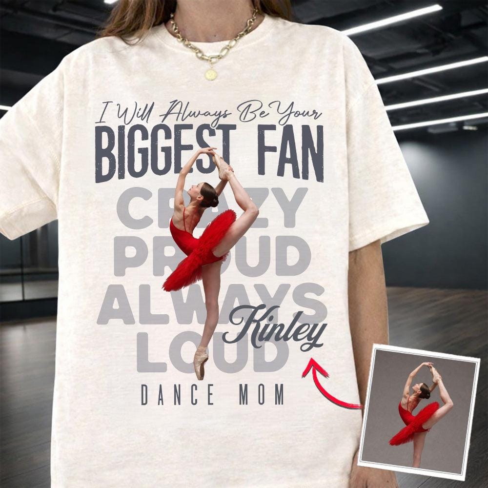 Custom Photo Dance T-Shirt, I Will Always Be Your Biggest Fan, Mother's Day Keepsake for Mom, Dad, Family, Daughter, Son, Birthday Gift Idea