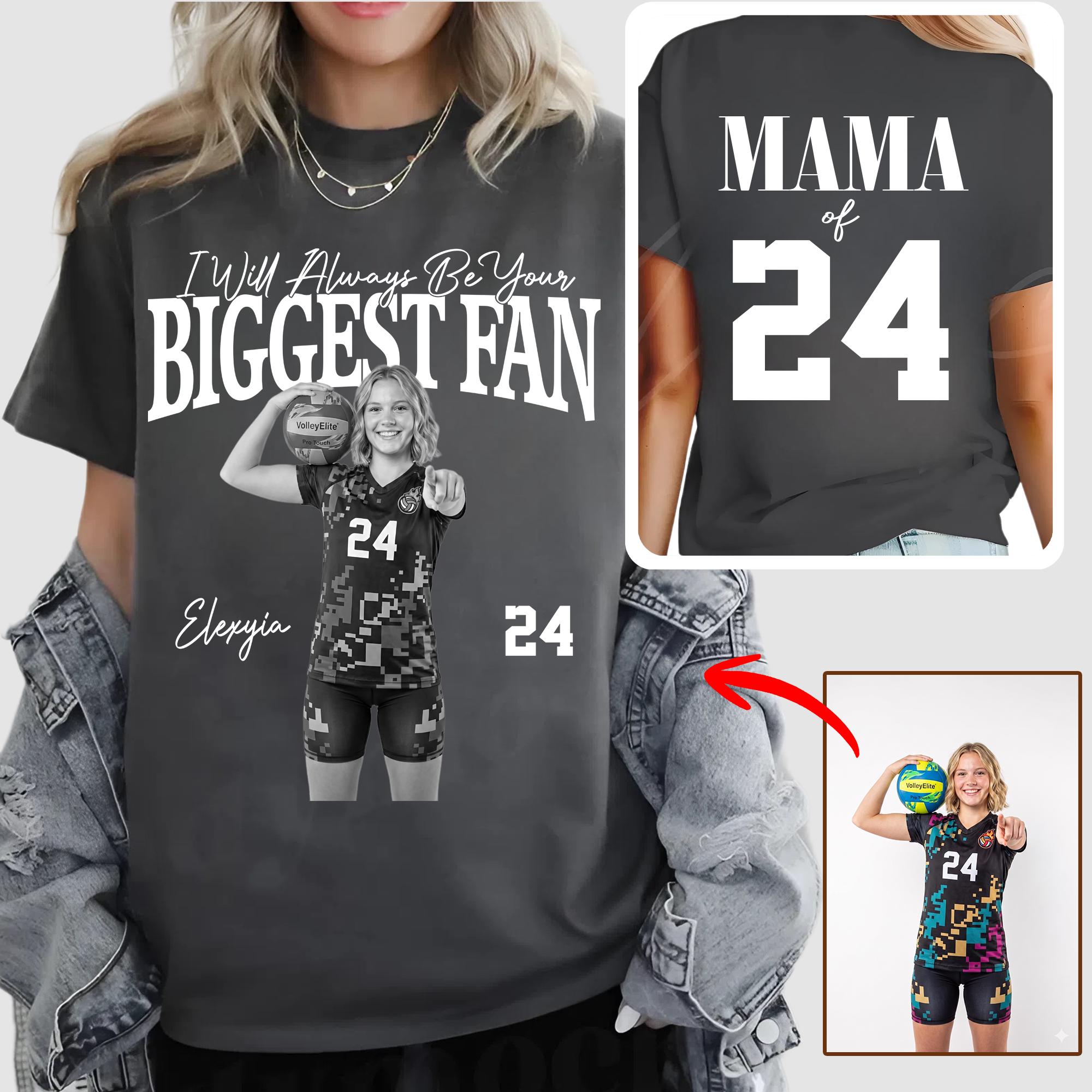 Custom I Will Always Be Your Biggest Fan Shirts, Custom Photo Gift For Parents Children Him Her Volleyball Lovers, Birthday Tournament Gift