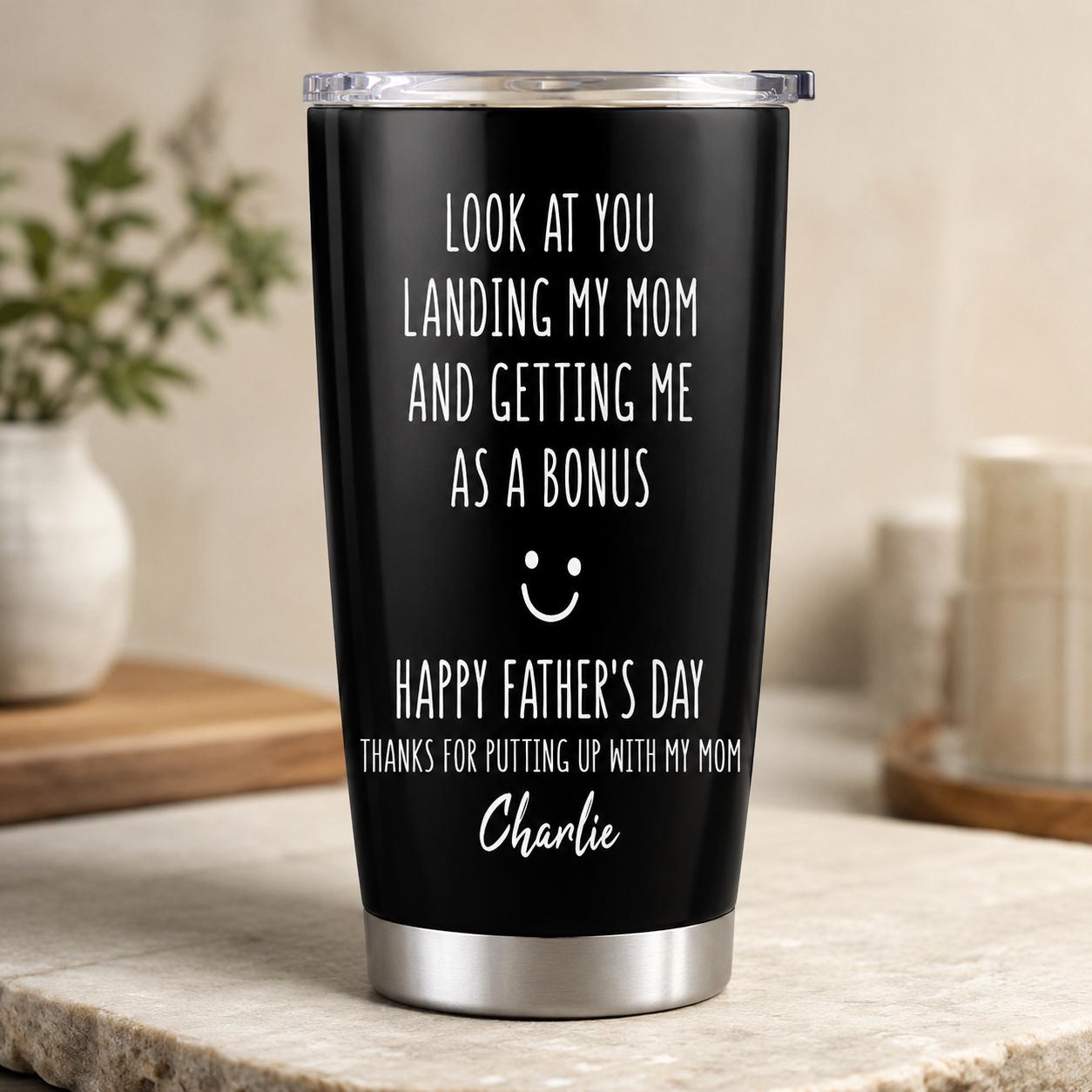 Custom Look At You Landing My Mom And Getting Me As A Bonus Tumbler, Stepdad Cup, Father's Day Gift for Stepdad,From Step Son Step Daughter