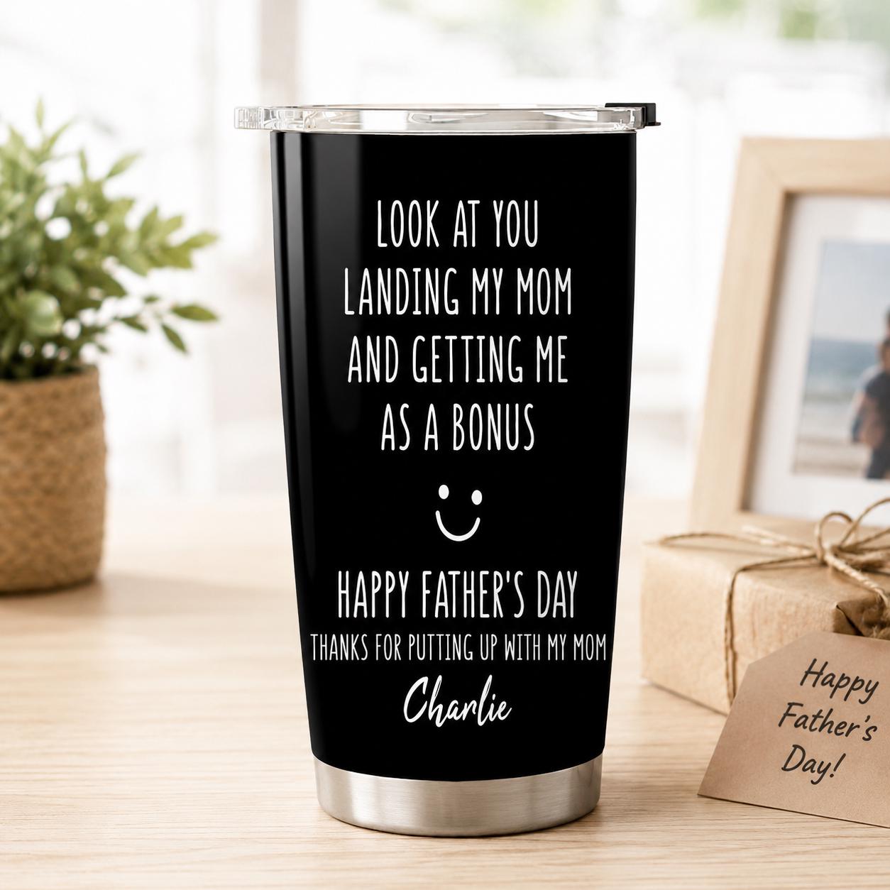 Custom Look At You Landing My Mom And Getting Me As A Bonus Tumbler, Stepdad Cup, Father's Day Gift for Stepdad,From Step Son Step Daughter