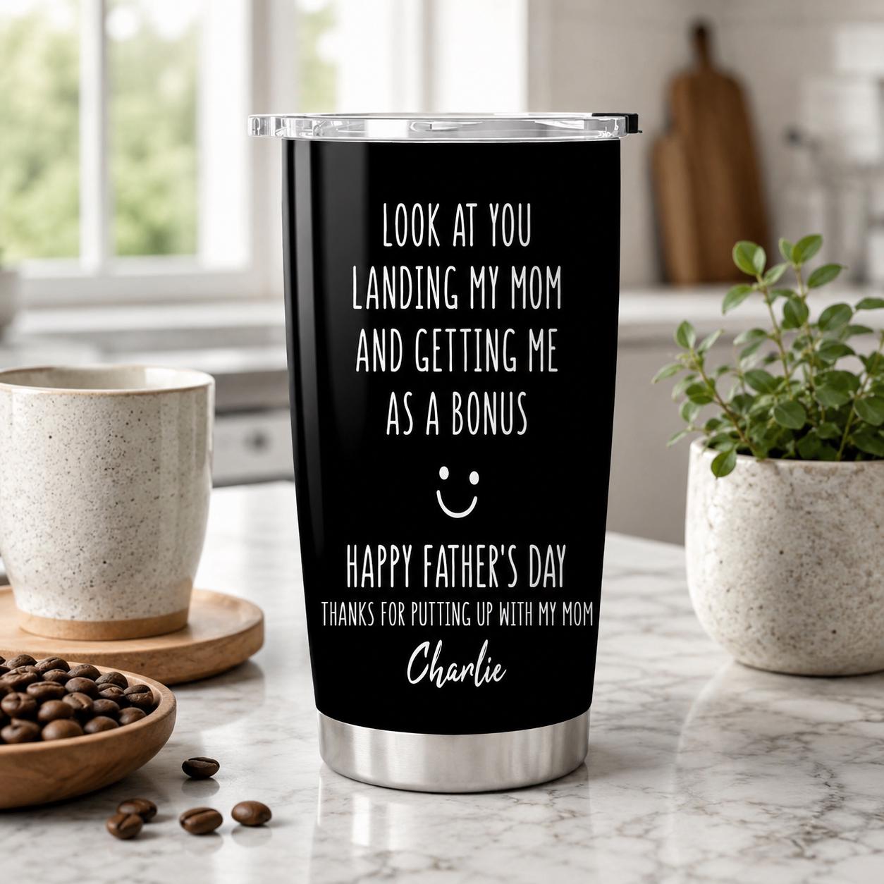 Custom Look At You Landing My Mom And Getting Me As A Bonus Tumbler, Stepdad Cup, Father's Day Gift for Stepdad,From Step Son Step Daughter
