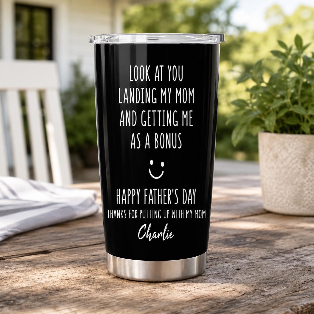 Custom Look At You Landing My Mom And Getting Me As A Bonus Tumbler, Stepdad Cup, Father's Day Gift for Stepdad,From Step Son Step Daughter