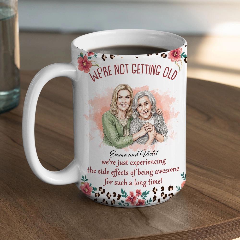We’re Not Getting Old Mug, Personalized Best Friend Photo Cup, Funny Birthday Gift For Women