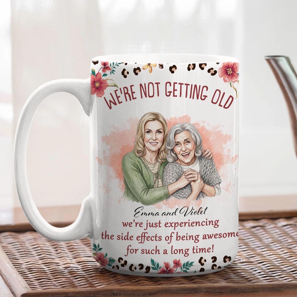 We’re Not Getting Old Mug, Personalized Best Friend Photo Cup, Funny Birthday Gift For Women