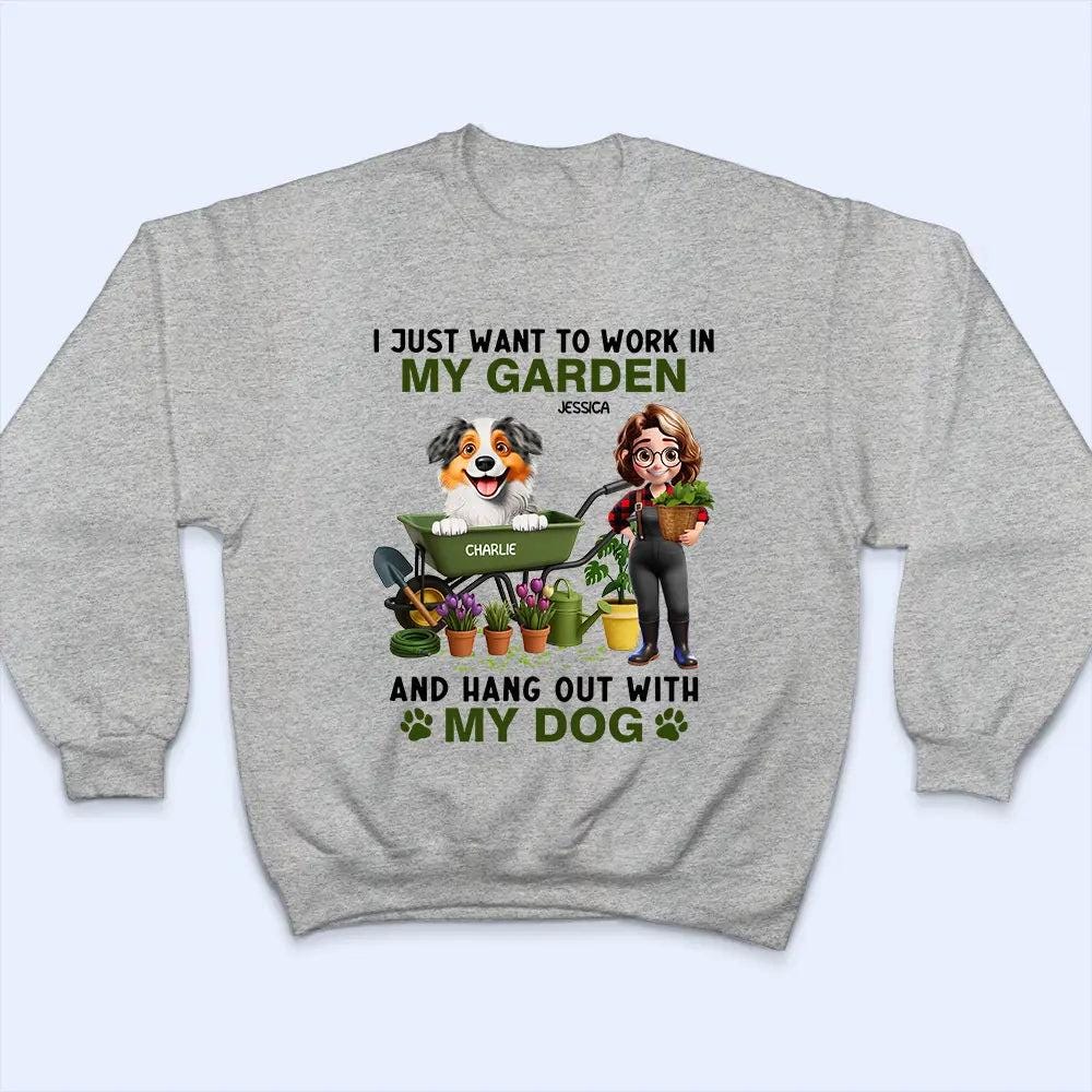 Custom I Just Want To Work In My Garden Shirt, Garden Lovers Gift For Grandma Mom, Gardening Dog Mom T-Shirt