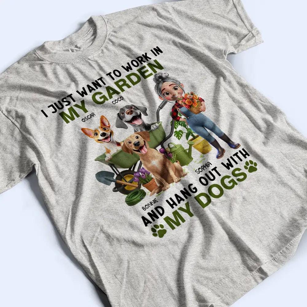 Custom I Just Want To Work In My Garden Shirt, Garden Lovers Gift For Grandma Mom, Gardening Dog Mom T-Shirt